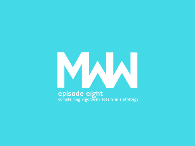 Mww 8: Complaining Vigorously Totally is a Strategy