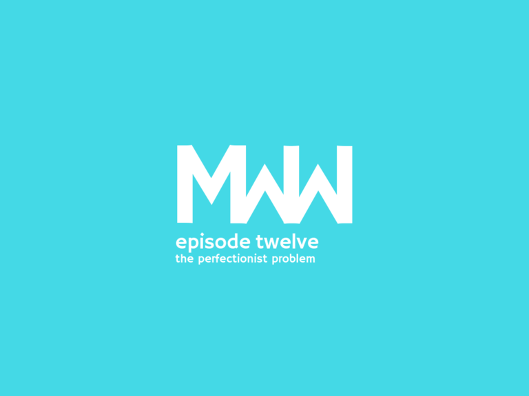 Episode 12: The Perfectionist Problem
